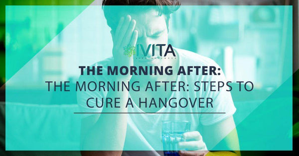 The Morning After: Steps To Cure A Hangover - IVITA